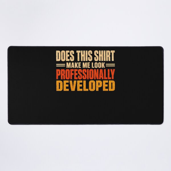 Item preview, Does This Shirt Make Me Look Professionally Developed designed and sold by JamesCrArt.