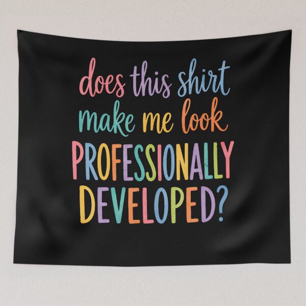 Item preview, Does This Shirt Make Me Look Professionally Developed designed and sold by JamesCrArt.
