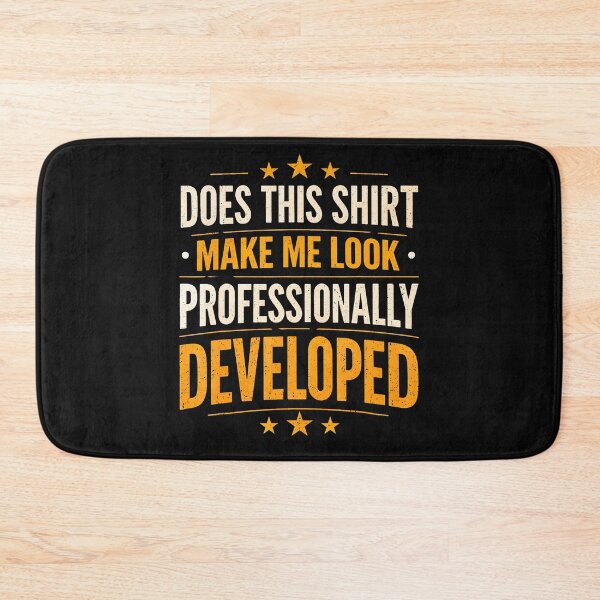 Item preview, Does This Shirt Make Me Look Professionally Developed designed and sold by JamesCrArt.