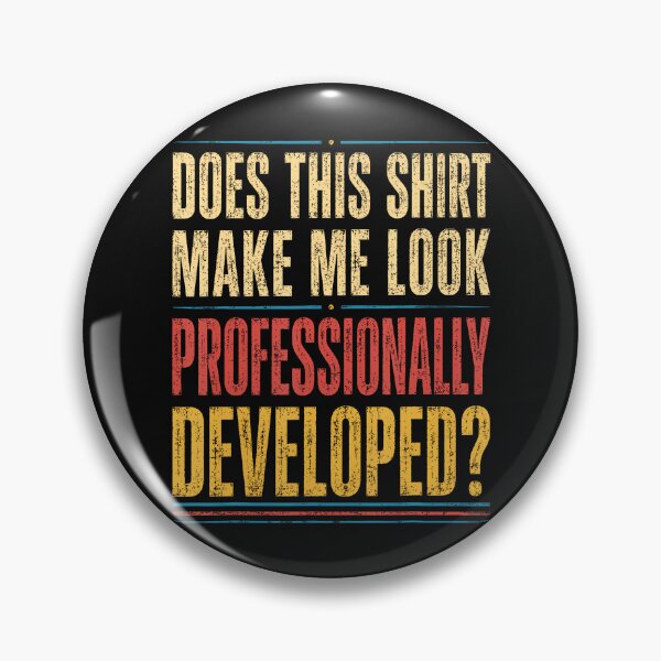 Item preview, Does This Shirt Make Me Look Professionally Developed designed and sold by JamesCrArt.