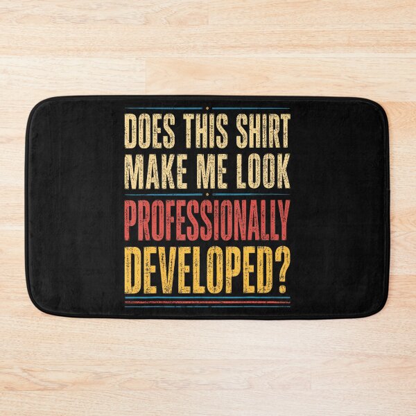 Item preview, Does This Shirt Make Me Look Professionally Developed designed and sold by JamesCrArt.