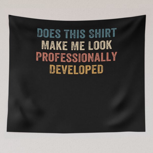 Item preview, Does This Shirt Make Me Look Professionally Developed designed and sold by JamesCrArt.