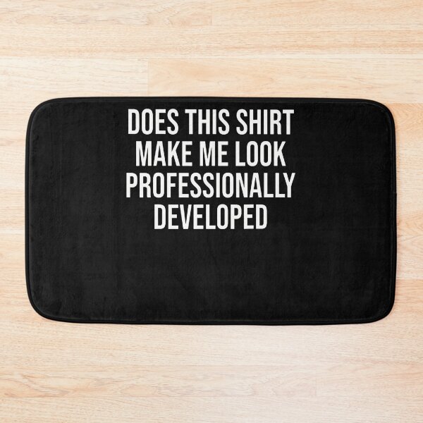 Item preview, Does This Shirt Make Me Look Professionally Developed designed and sold by JamesCrArt.