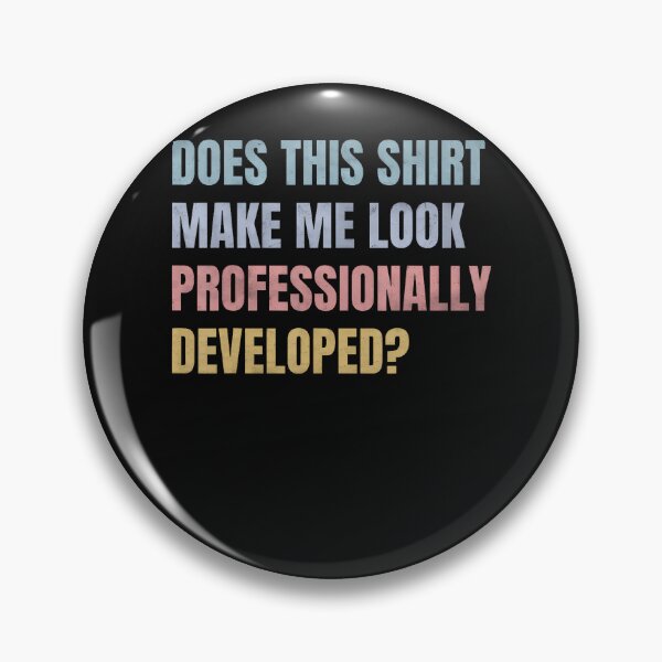 Item preview, Does This Shirt Make Me Look Professionally Developed Funny designed and sold by JamesCrArt.
