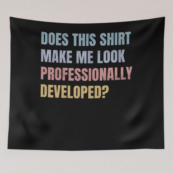 Item preview, Does This Shirt Make Me Look Professionally Developed Funny designed and sold by JamesCrArt.