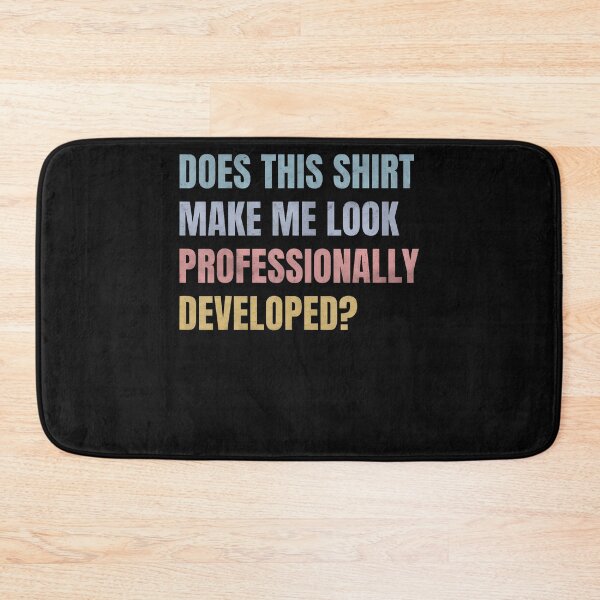 Item preview, Does This Shirt Make Me Look Professionally Developed Funny designed and sold by JamesCrArt.