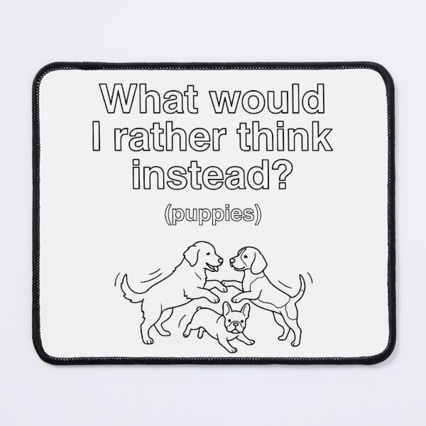 Item preview, What would I rather think instead, puppies, love for puppies and dogs designed and sold by BeverlyBooks.