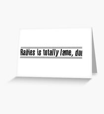 Rabies Is Totally Lame, Dude! Greeting Card