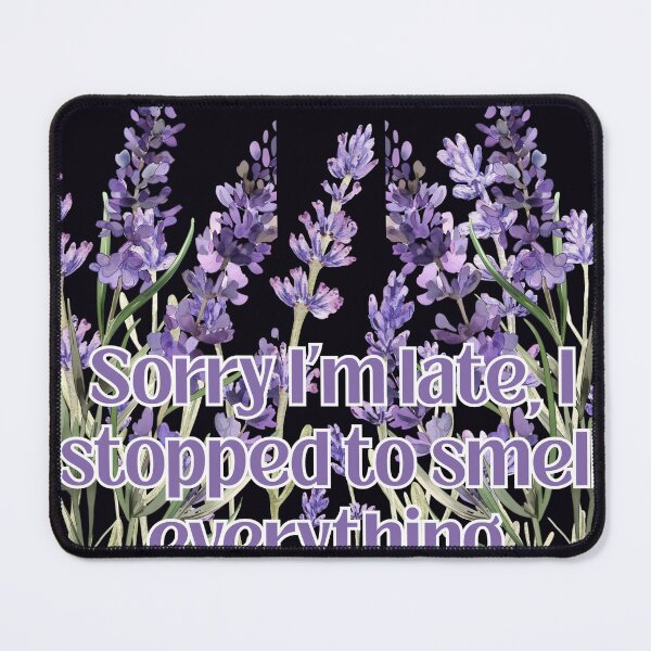 Item preview, Sorry I'm late, I stopped to smell everything. designed and sold by MountainRoisin.