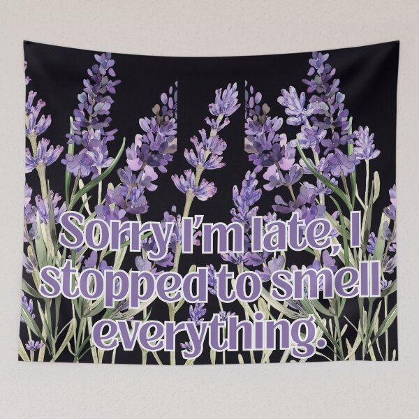 Item preview, Sorry I'm late, I stopped to smell everything. designed and sold by MountainRoisin.