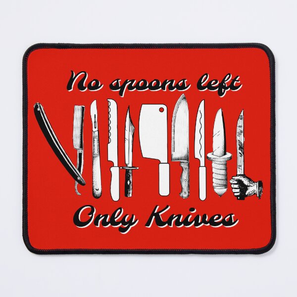 Item preview, No Spoons Left, Only Knives designed and sold by TheBloomingCat.