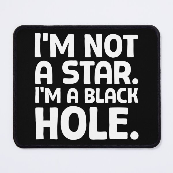 Item preview, I’m not a star. I’m a black hole. - W_1 designed and sold by AhmedHelal24795.