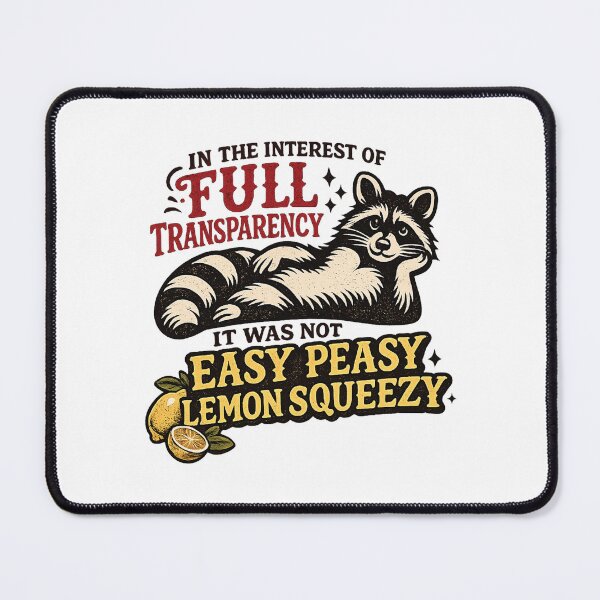 Item preview, in the interest of full transparency it was not easy peasy lemon squeezy.funny sayings,raccoon designed and sold by CloudyPress.