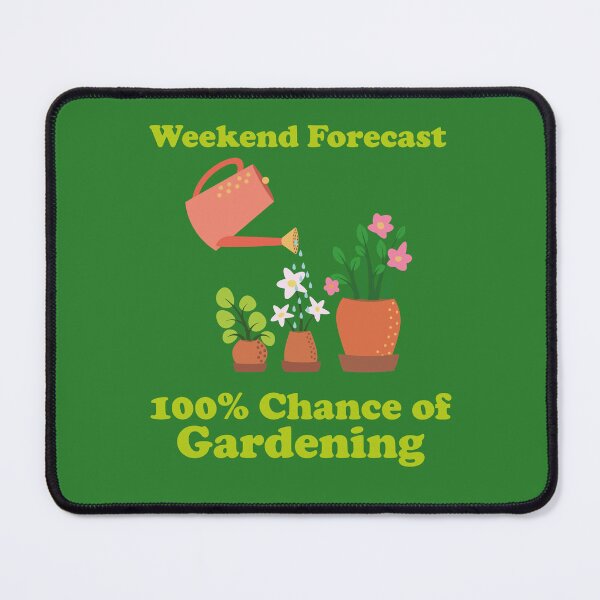 Item preview, Weekend Forecast: 100% Chance of Gardening. garden. gardening. funny gardening. funny gardening quotes. designed and sold by NPC-wear.