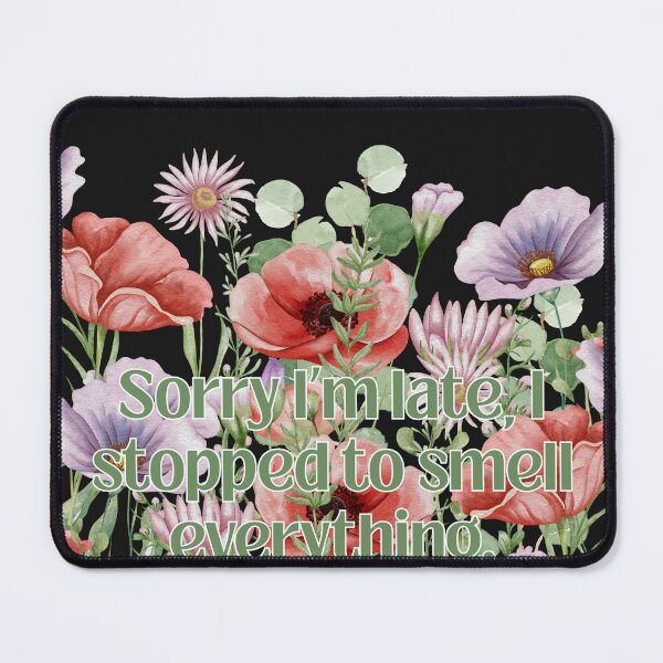 Item preview, Sorry I'm late, I stopped to smell everything II designed and sold by MountainRoisin.