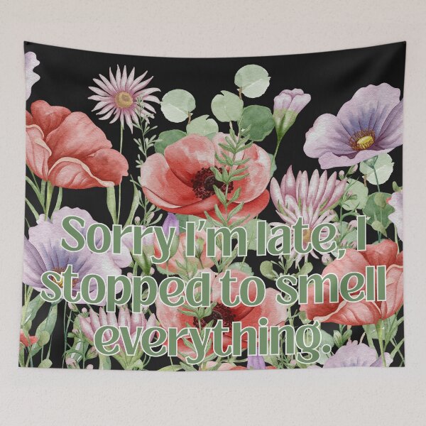 Item preview, Sorry I'm late, I stopped to smell everything II designed and sold by MountainRoisin.