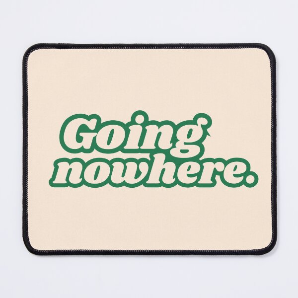 Item preview, Going nowhere ironic sarcasm slogan with retro text font designed and sold by InanimateArt.