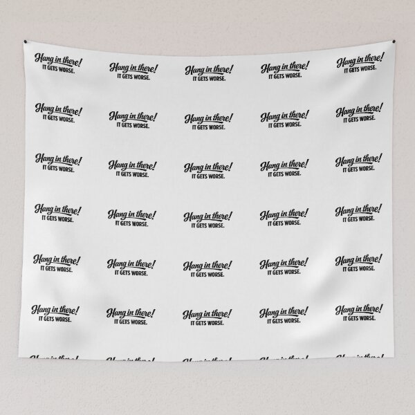 Item preview, Hang in there! IT GETS WORSE designed and sold by LittlePharma (Big Dreams).