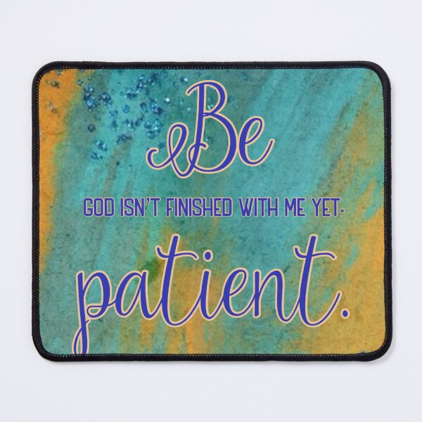 Item preview, Be Patient God isn't finished with me yet, human made meme designed and sold by GiSilver.