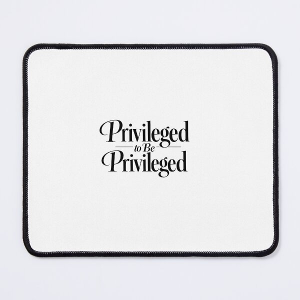 Item preview, Privileged to be Privileged  designed and sold by LittlePharma (Big Dreams).