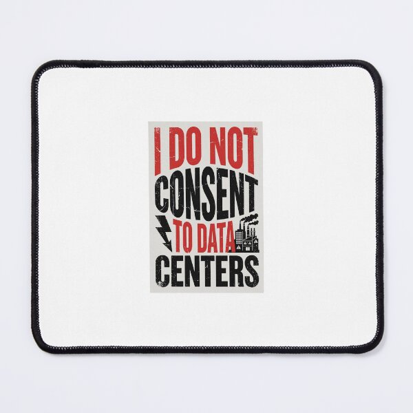 Item preview, I do not consent to data centers. designed and sold by INEEDBABYPOWDER.
