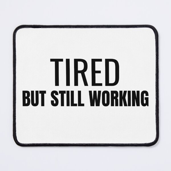 Item preview, Tired But Still Working (Black) designed and sold by ShipCrewNation.