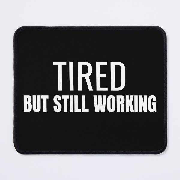 Item preview, Tired But Still Working (White) designed and sold by ShipCrewNation.