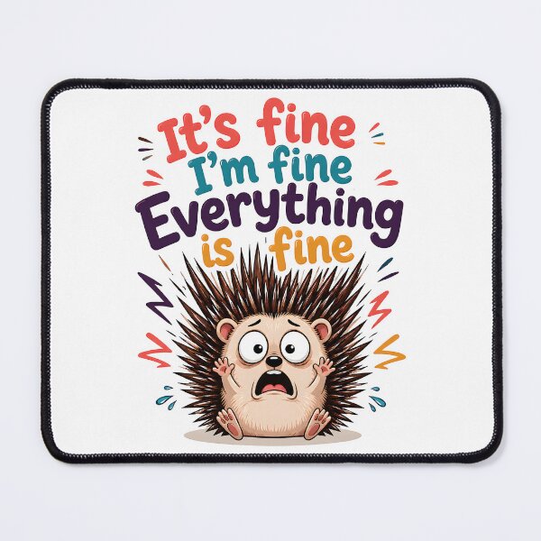 Item preview, It's Fine I'm Fine Everything Is Fine Funny Hedgehog designed and sold by BuxomBabe21.