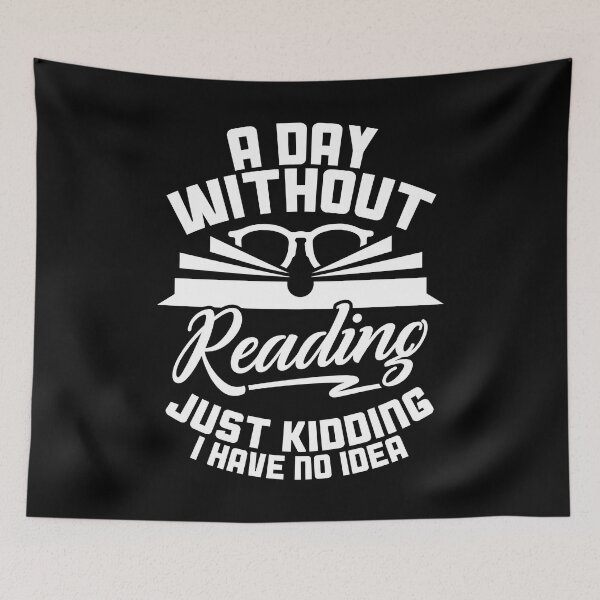 Item preview, A Day Without Reading Just Kidding I Have No Idea designed and sold by graf1k.