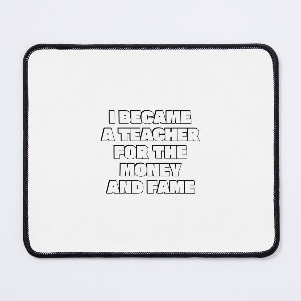 Item preview, I Became A Teacher For The Money And Fame - Funny Teacher designed and sold by Inspirationmotivation.