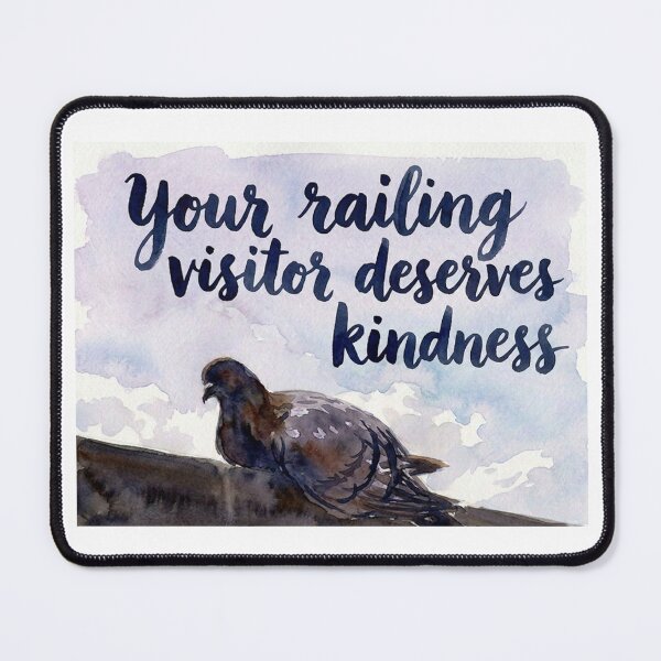 Item preview, Your Railing Visitor Deserves Kindness designed and sold by Julia N.