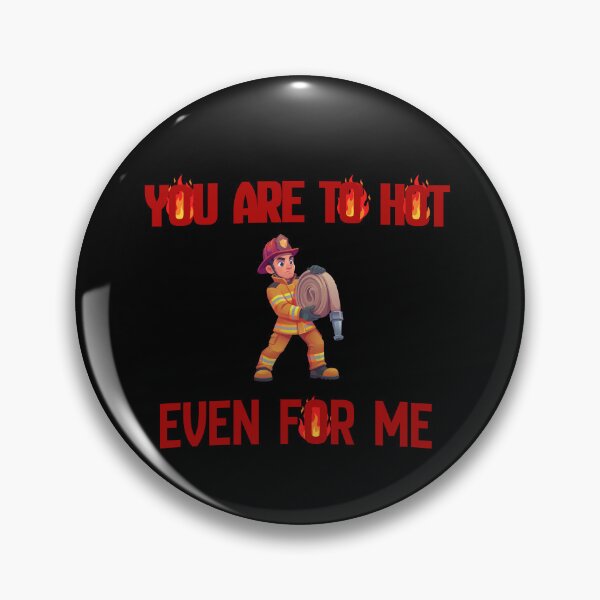 Item preview, You Are To Hot Even For Me Funny Gifts For Firefighter designed and sold by DRABaBdesign.
