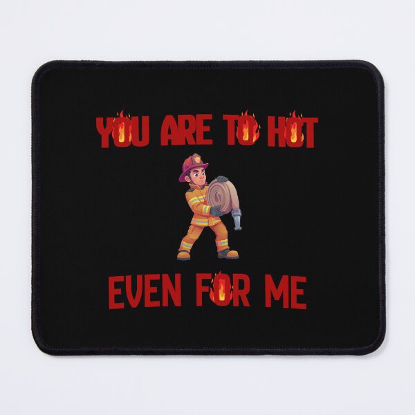 Item preview, You Are To Hot Even For Me Funny Gifts For Firefighter designed and sold by DRABaBdesign.