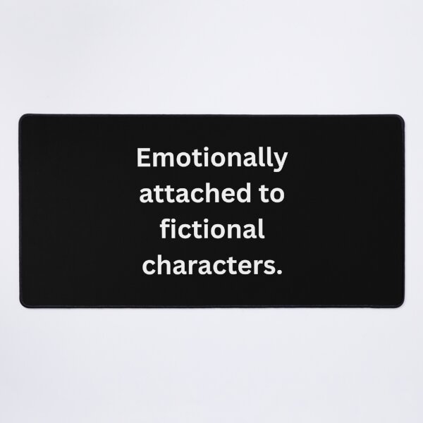 Item preview, Emotionally attached to fictional characters. - White Text designed and sold by Prideful-Koala.