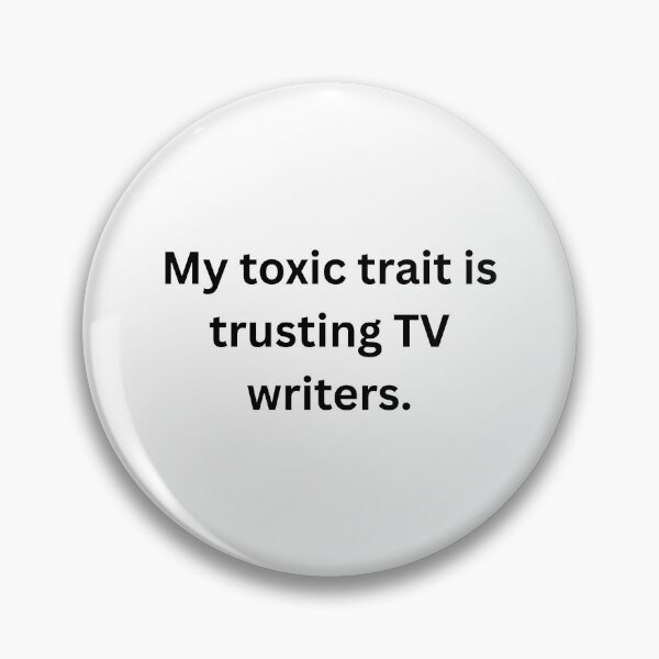 Item preview, My toxic trait is trusting TV writers. - Black Text designed and sold by Prideful-Koala.