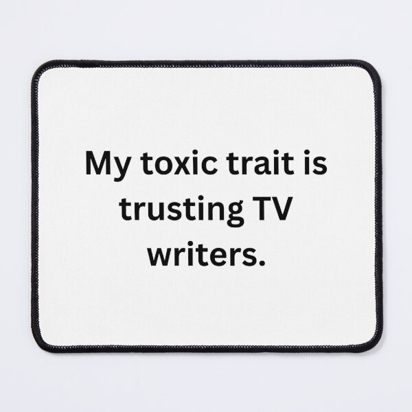 Item preview, My toxic trait is trusting TV writers. - Black Text designed and sold by Prideful-Koala.