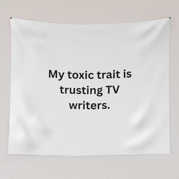 Item preview, My toxic trait is trusting TV writers. - Black Text designed and sold by Prideful-Koala.