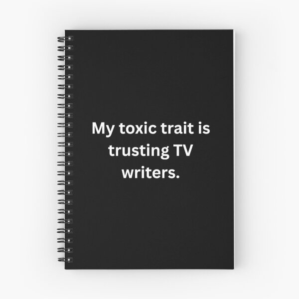 Item preview, My toxic trait is trusting TV writers. - White Text designed and sold by Prideful-Koala.