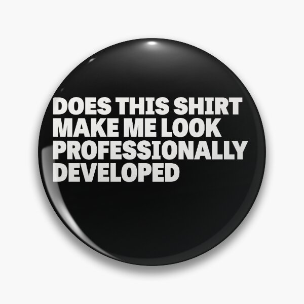 Item preview, Does This Shirt Make Me Look Professionally Developed designed and sold by delllsdesigns.