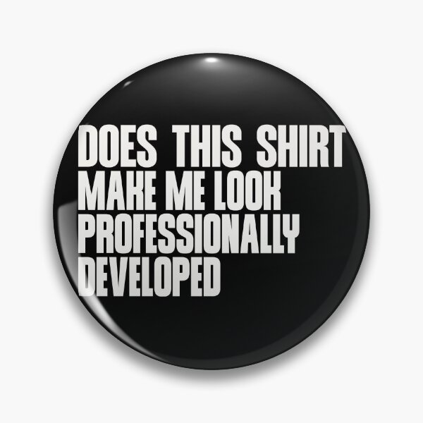 Item preview, Does This Shirt Make Me Look Professionally Developed designed and sold by delllsdesigns.