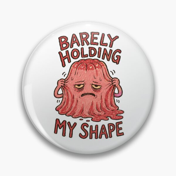 Item preview, Barely Holding My Shape – Funny Melting Blob designed and sold by Lacritsa .