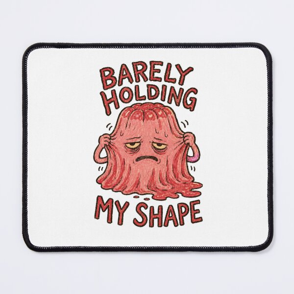Item preview, Barely Holding My Shape – Funny Melting Blob designed and sold by Lacritsa .