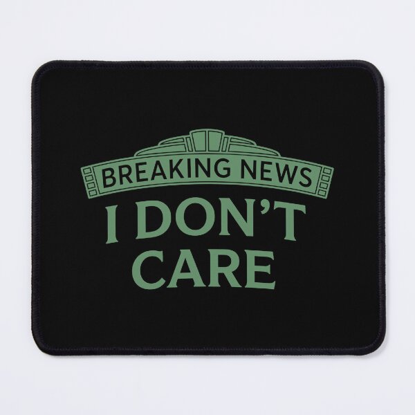 Item preview, Breaking News I Don't Care Funny Sarcastic Quote designed and sold by BlendArts.