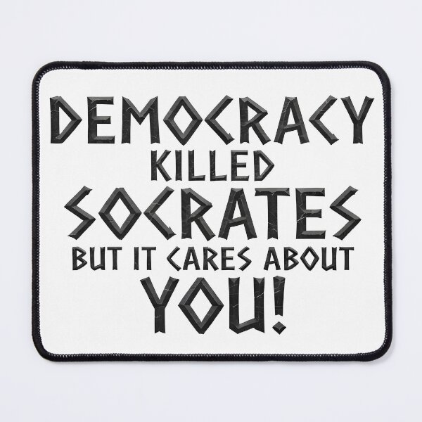 Item preview, DEMOCRACY KILLED SOCRATES, BUT IT CARES ABOUT YOU! designed and sold by Takin-Thepiss.
