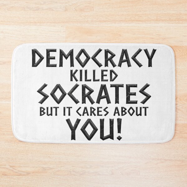 Item preview, DEMOCRACY KILLED SOCRATES, BUT IT CARES ABOUT YOU! designed and sold by Takin-Thepiss.