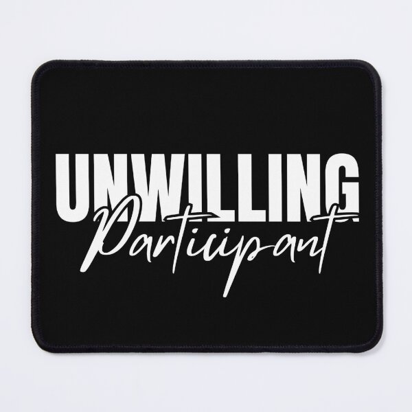 Item preview, Unwilling Participant Sarcastic designed and sold by Dondonmart.