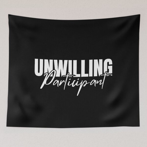 Item preview, Unwilling Participant Sarcastic designed and sold by Dondonmart.