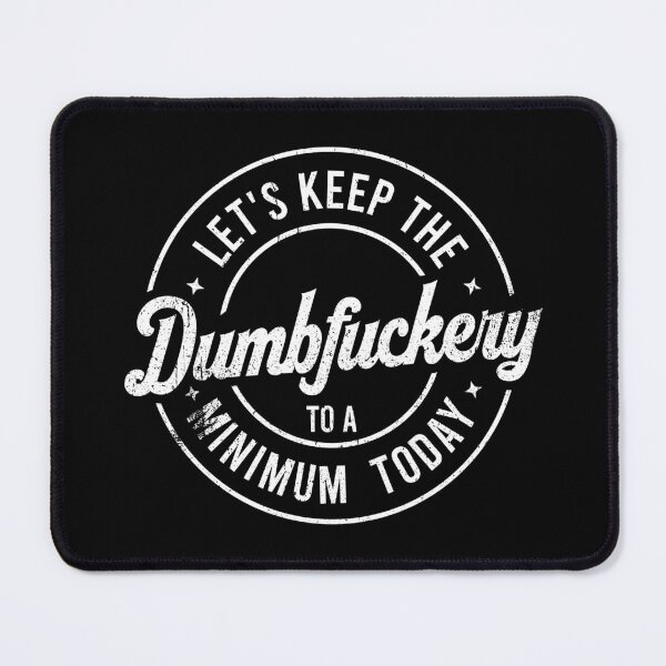 Item preview, Let's Keep the Dumbfuckery to A Minimum Today designed and sold by asyanavirgifa.