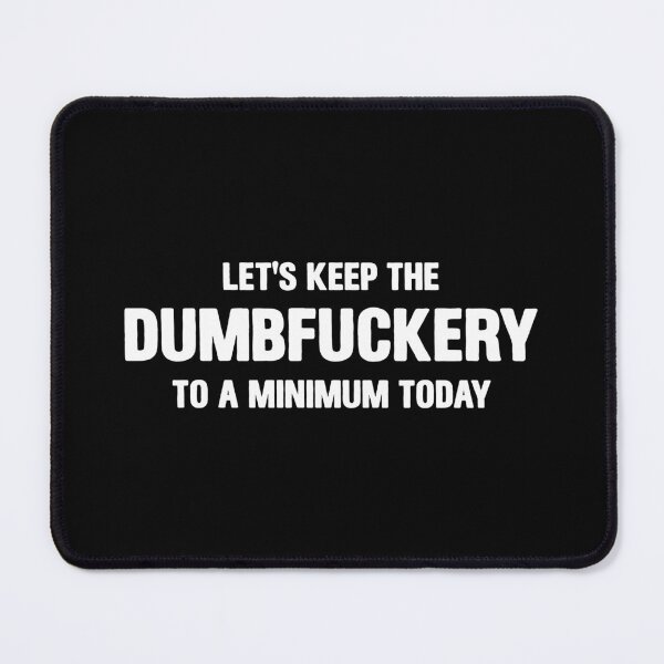 Item preview, Let's Keep the Dumbfuckery to A Minimum Today 2 designed and sold by asyanavirgifa.