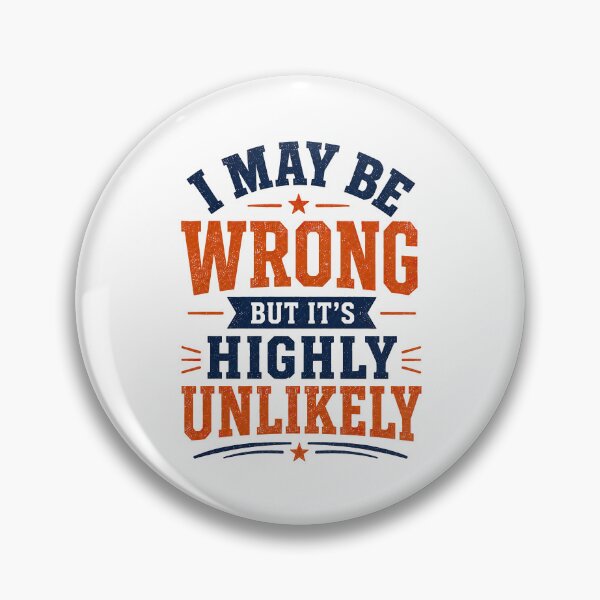 Item preview, I May Be Wrong But Its Highly Unlikely, Funny Quote designed and sold by graphic-genie.